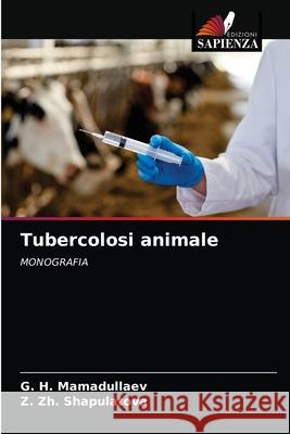 Tubercolosi animale G. H. Mamadullaev Z. Zh Shapulatova 9786203238143 Edizioni Sapienza