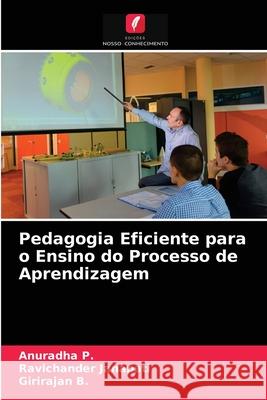 Pedagogia Eficiente para o Ensino do Processo de Aprendizagem P., Anuradha, Janapati, Ravichander, B., Girirajan 9786203238600 Edicoes Nosso Conhecimento