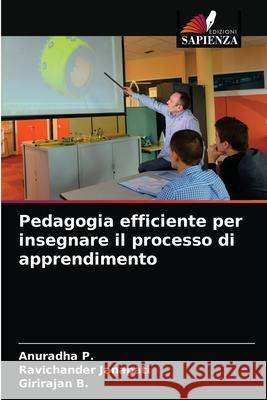 Pedagogia efficiente per insegnare il processo di apprendimento Anuradha P Ravichander Janapati Girirajan B 9786203238976 Edizioni Sapienza