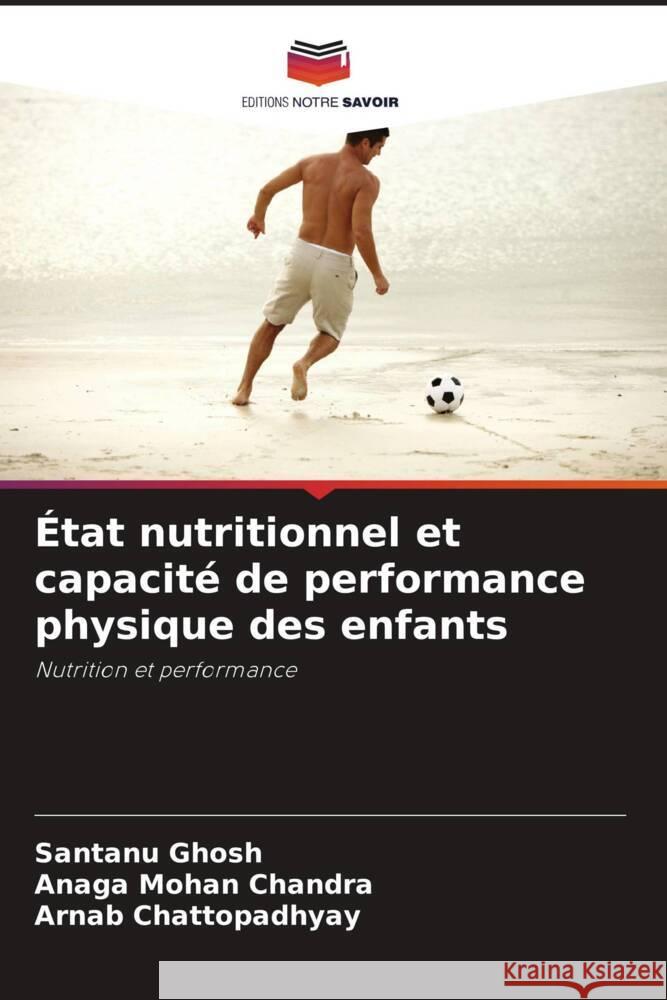 État nutritionnel et capacité de performance physique des enfants Ghosh, Santanu, Chandra, Anaga Mohan, Chattopadhyay, Arnab 9786203239416