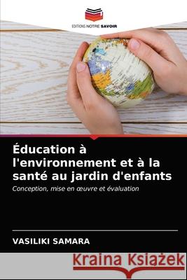 Éducation à l'environnement et à la santé au jardin d'enfants Samara, Vasiliki 9786203240498