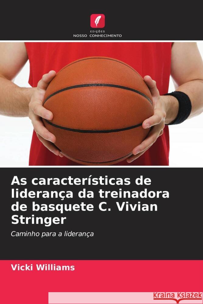 As características de liderança da treinadora de basquete C. Vivian Stringer Williams, Vicki 9786203240986 Edições Nosso Conhecimento