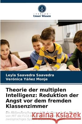 Theorie der multiplen Intelligenz: Reduktion der Angst vor dem fremden Klassenzimmer Leyla Saavedra Saavedra, Verónica Yáñez Monje 9786203241167