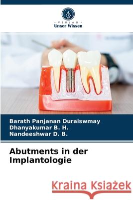 Abutments in der Implantologie Barath Panjanan Duraiswmay, Dhanyakumar B H, Nandeeshwar D B 9786203241426