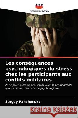 Les conséquences psychologiques du stress chez les participants aux conflits militaires Panshensky, Sergey 9786203241563