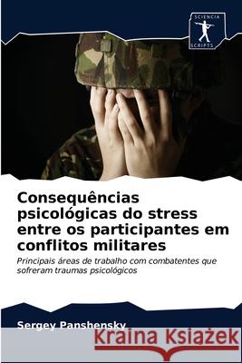 Consequências psicológicas do stress entre os participantes em conflitos militares Panshensky, Sergey 9786203241600