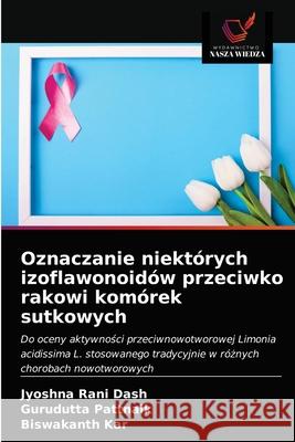 Oznaczanie niektórych izoflawonoidów przeciwko rakowi komórek sutkowych Jyoshna Rani Dash, Gurudutta Pattnaik, Biswakanth Kar 9786203241884 Wydawnictwo Nasza Wiedza