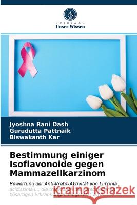 Bestimmung einiger Isoflavonoide gegen Mammazellkarzinom Jyoshna Rani Dash, Gurudutta Pattnaik, Biswakanth Kar 9786203241891 Verlag Unser Wissen