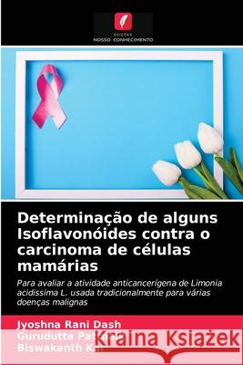 Determinação de alguns Isoflavonóides contra o carcinoma de células mamárias Jyoshna Rani Dash, Gurudutta Pattnaik, Biswakanth Kar 9786203241907