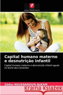 Capital humano materno e desnutrição infantil Zédou Nguenamoun Njikam 9786203242638 Edicoes Nosso Conhecimento