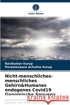 Nicht-menschliches-menschliches Gehirn&Humanes endogenes Covid19 Genomische Sequenz Ravikumar Kurup, Parameswara Achutha Kurup 9786203242706 Verlag Unser Wissen