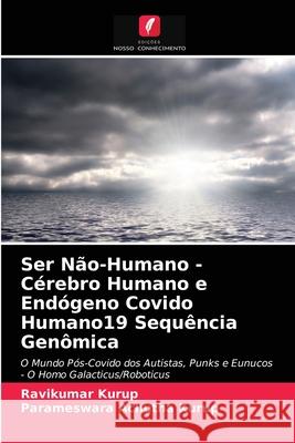 Ser Não-Humano - Cérebro Humano e Endógeno Covido Humano19 Sequência Genômica Ravikumar Kurup, Parameswara Achutha Kurup 9786203242843 Edicoes Nosso Conhecimento