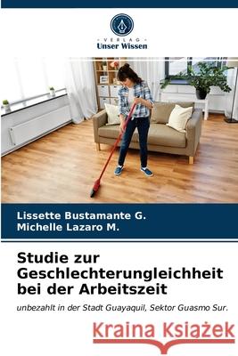 Studie zur Geschlechterungleichheit bei der Arbeitszeit Lissette Bustamante G, Michelle Lazaro M 9786203243536
