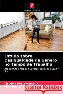 Estudo sobre Desigualdade de Gênero no Tempo de Trabalho Lissette Bustamante G, Michelle Lazaro M 9786203243604