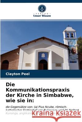 Die Kommunikationspraxis der Kirche in Simbabwe, wie sie in Clayton Peel 9786203243772 Verlag Unser Wissen