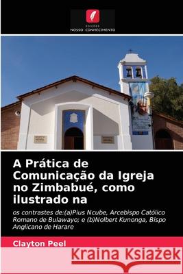 A Prática de Comunicação da Igreja no Zimbabué, como ilustrado na Clayton Peel 9786203243833 Edicoes Nosso Conhecimento