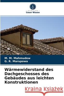 Wärmewiderstand des Dachgeschosses des Gebäudes aus leichten Konstruktionen M M Mahmudow, G R Marupowa 9786203245295 Verlag Unser Wissen