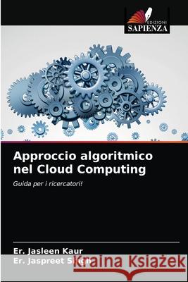 Approccio algoritmico nel Cloud Computing Er Jasleen Kaur, Er Jaspreet Singh 9786203245400