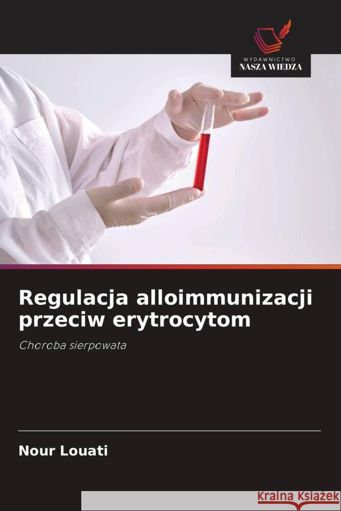 Regulacja alloimmunizacji przeciw erytrocytom Nour Louati 9786203245769 Wydawnictwo Nasza Wiedza