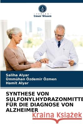 Synthese Von Sulfonylhydrazonmitteln Für Die Diagnose Von Alzheimer Saliha Alyar, Ümmühan Özdemir Özmen, Hamit Alyar 9786203246681