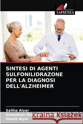 Sintesi Di Agenti Sulfonilidrazone Per La Diagnosi Dell'alzheimer Saliha Alyar, Ümmühan Özdemir Özmen, Hamit Alyar 9786203246711 Edizioni Sapienza