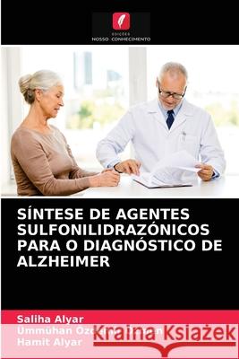 Síntese de Agentes Sulfonilidrazónicos Para O Diagnóstico de Alzheimer Saliha Alyar, Ümmühan Özdemir Özmen, Hamit Alyar 9786203246735