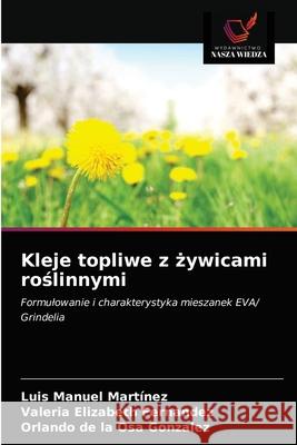 Kleje topliwe z żywicami roślinnymi Luis Manuel Martínez, Valeria Elizabeth Fernandez, Orlando de la Osa Gonzalez 9786203246803