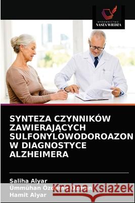 Synteza Czynników ZawierajĄcych Sulfonylowodoroazon W Diagnostyce Alzheimera Saliha Alyar, Ümmühan Özdemir Özmen, Hamit Alyar 9786203246834