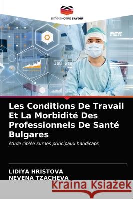 Les Conditions De Travail Et La Morbidité Des Professionnels De Santé Bulgares HRISTOVA, LIDIYA, TZACHEVA, NEVENA 9786203247084