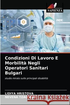 Condizioni Di Lavoro E Morbilità Negli Operatori Sanitari Bulgari HRISTOVA, LIDIYA, TZACHEVA, NEVENA 9786203247114