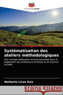 Systématisation des ateliers méthodologiques Walberto Licea Ruiz 9786203247282