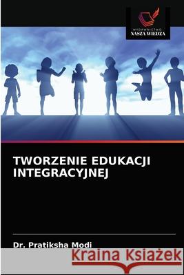 Tworzenie Edukacji Integracyjnej Dr Pratiksha Modi 9786203247619