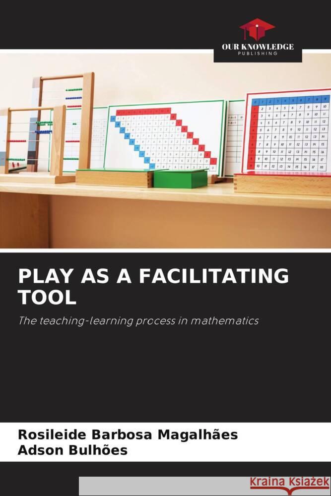 Play as a Facilitating Tool Rosileide Barbos Adson Bulh?es 9786203247817 Our Knowledge Publishing