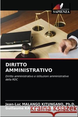 Diritto Amministrativo Jean-Luc Malango Kitungano, PH D, Guillaume Kangele Nyamazabo 9786203248197 Edizioni Sapienza