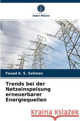 Trends bei der Netzeinspeisung erneuerbarer Energiequellen Fouad A S Soliman 9786203248722
