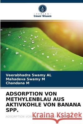 Adsorption Von Methylenblau Aus Aktivkohle Von Banana Spp. Veerabhadra Swamy Al, Mahadeva Swamy M, Chandana M 9786203248920 Verlag Unser Wissen