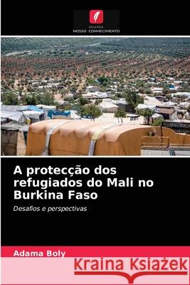 A protecção dos refugiados do Mali no Burkina Faso Adama Boly 9786203249910