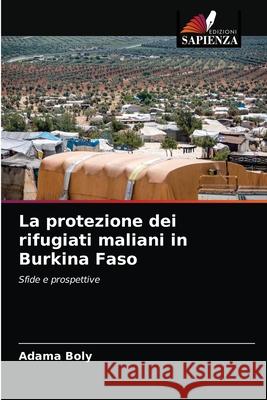 La protezione dei rifugiati maliani in Burkina Faso Adama Boly 9786203249941 Edizioni Sapienza