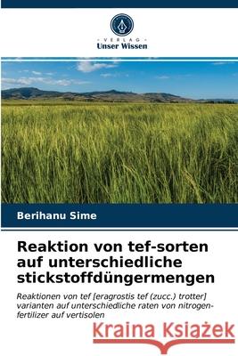 Reaktion von tef-sorten auf unterschiedliche stickstoffdüngermengen Berihanu Sime 9786203250145