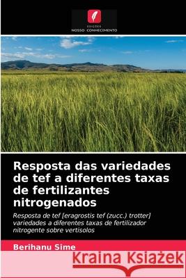 Resposta das variedades de tef a diferentes taxas de fertilizantes nitrogenados Berihanu Sime 9786203250213