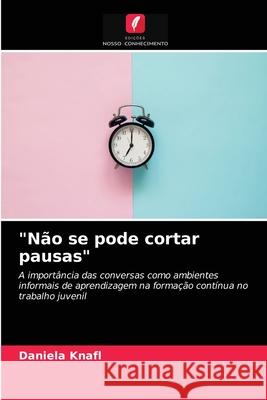 Não se pode cortar pausas Daniela Knafl 9786203250299 Edicoes Nosso Conhecimento