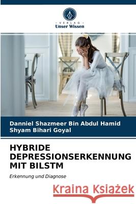 Hybride Depressionserkennung Mit Bilstm Danniel Shazmeer Bin Abdul Hamid, Shyam Bihari Goyal 9786203250770 Verlag Unser Wissen