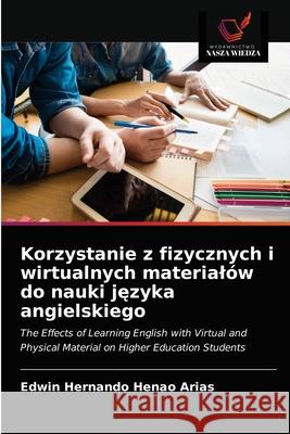 Korzystanie z fizycznych i wirtualnych materialów do nauki języka angielskiego Edwin Hernando Henao Arias 9786203251289 Wydawnictwo Nasza Wiedza