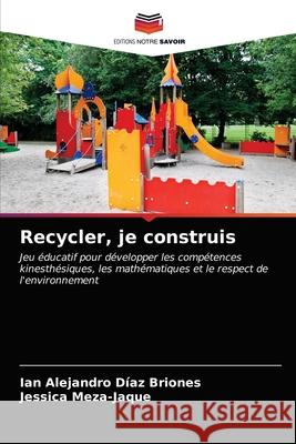 Recycler, je construis Ian Alejandro Díaz Briones, Jessica Meza-Jaque 9786203251333