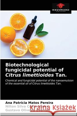 Biotechnological fungicidal potential of Citrus limettioides Tan. Ana Patrícia Matos Pereira, Nilton Silva Costa Mafra, Gustavo Oliveira Everton 9786203252057