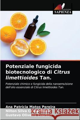 Potenziale fungicida biotecnologico di Citrus limettioides Tan. Ana Patrícia Matos Pereira, Nilton Silva Costa Mafra, Gustavo Oliveira Everton 9786203252118