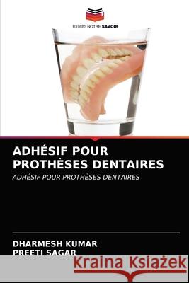 Adhésif Pour Prothèses Dentaires Dharmesh Kumar, Preeti Sagar 9786203252224
