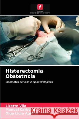 Histerectomia Obstetrícia Lizette Vilá, Manuel Carbonel, Olga Lidia Aganza 9786203252422