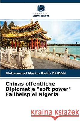 Chinas öffentliche Diplomatie soft power Fallbeispiel Nigeria Mohammed Nasim Ratib Zeidan 9786203252842