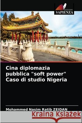 Cina diplomazia pubblica soft power Caso di studio Nigeria Mohammed Nasim Ratib Zeidan 9786203252873